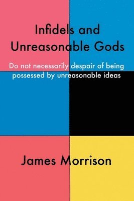 James Morrison - Infidels and Unreasonable Gods, Häftad