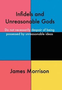 bokomslag Infidels and Unreasonable Gods