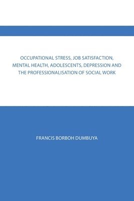 bokomslag Occupational Stress, Job Satisfaction, Mental Health, Adolescents, Depression and the Professionalisation of Social Work