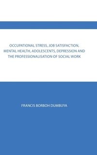 bokomslag Occupational Stress, Job Satisfaction, Mental Health, Adolescents, Depression and the Professionalisation of Social Work