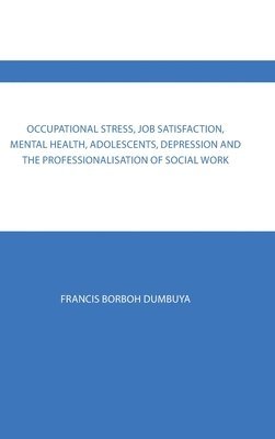 Occupational Stress, Job Satisfaction, Mental Health, Adolescents, Depression and the Professionalisation of Social Work 1