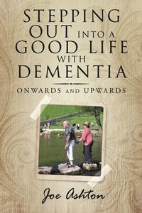 bokomslag Stepping out into a Good Life with Dementia