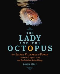 bokomslag The Lady and the Octopus: How Jeanne Villepreux-Power Invented Aquariums and Revolutionized Marine Biology