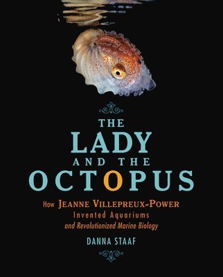 The Lady and the Octopus: How Jeanne Villepreux-Power Invented Aquariums and Revolutionized Marine Biology 1