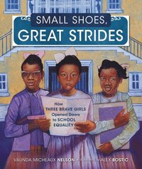 bokomslag Small Shoes, Great Strides: How Three Brave Girls Opened Doors to School Equality