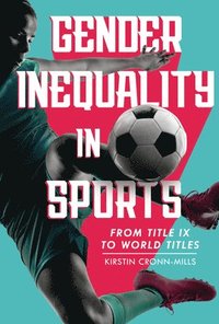 bokomslag Gender Inequality in Sports: From Title IX to World Titles