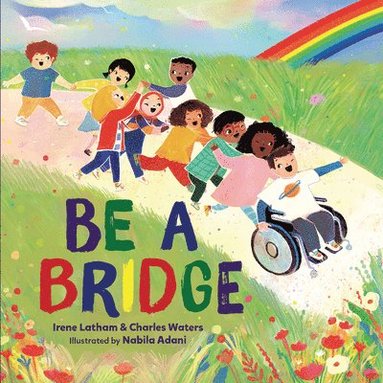 Irene Latham, Charles Waters - Be a Bridge, Inbunden