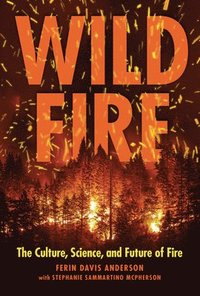bokomslag Wildfire: The Culture, Science, and Future of Fire