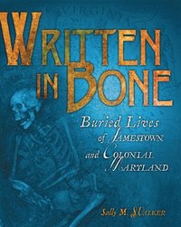 bokomslag Written in Bone: Buried Lives of Jamestown and Colonial Maryland