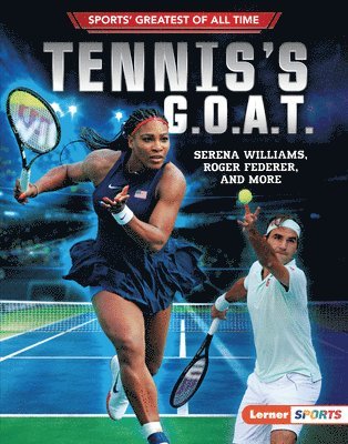 bokomslag Tennis's G.O.A.T.: Serena Williams, Roger Federer, and More