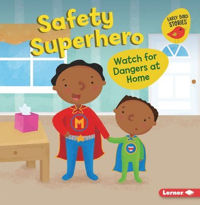 Safety Superhero: Watch for Dangers at Home 1