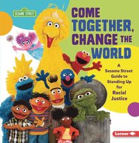 bokomslag Come Together, Change the World: A Sesame Street (R) Guide to Standing Up for Racial Justice