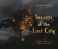 bokomslag Secrets of the Lost City: A Scientific Adventure in the Honduran Rain Forest