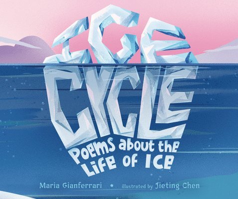 Ice Cycle: Poems about the Life of Ice 1