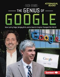 bokomslag The Genius of Google: How Larry Page, Sergey Brin, and a Search Engine Changed the World