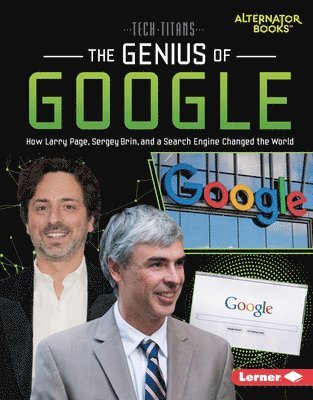 bokomslag The Genius of Google: How Larry Page, Sergey Brin, and a Search Engine Changed the World
