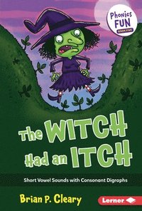 bokomslag The Witch Had an Itch: Short Vowel Sounds with Consonant Digraphs
