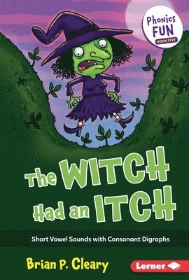 The Witch Had an Itch: Short Vowel Sounds with Consonant Digraphs 1