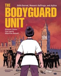 bokomslag The Bodyguard Unit: Edith Garrud, Women's Suffrage, and Jujitsu