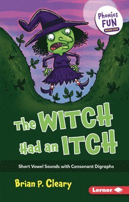 The Witch Had an Itch: Short Vowel Sounds with Consonant Digraphs 1