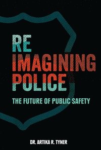 bokomslag Reimagining Police: The Future of Public Safety