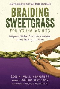 bokomslag Braiding Sweetgrass for Young Adults: Indigenous Wisdom, Scientific Knowledge, and the Teachings of Plants