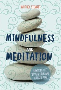 bokomslag Mindfulness and Meditation: Handling Life with a Calm and Focused Mind