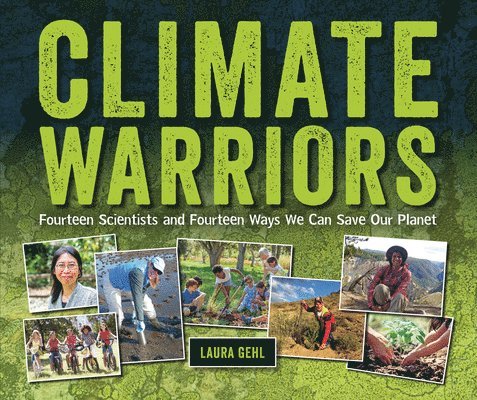 Climate Warriors: Fourteen Scientists and Fourteen Ways We Can Save Our Planet 1