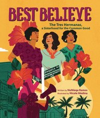 bokomslag Best Believe: The Tres Hermanas, a Sisterhood for the Common Good