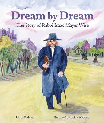 bokomslag Dream by Dream: The Story of Rabbi Isaac Mayer Wise