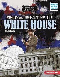 bokomslag The Real History of the White House