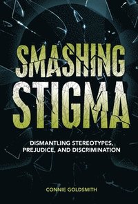 bokomslag Smashing Stigma: Dismantling Stereotypes, Prejudice, and Discrimination