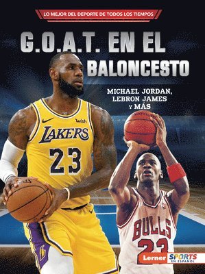 bokomslag G.O.A.T. En El Baloncesto (Basketball's G.O.A.T.): Michael Jordan, Lebron James Y Más