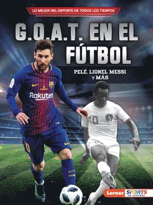 bokomslag G.O.A.T. En El Fútbol (Soccer's G.O.A.T.): Pelé, Lionel Messi Y Más