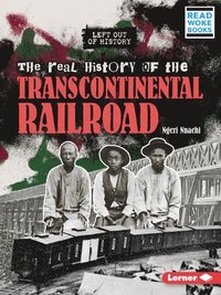 bokomslag The Real History of the Transcontinental Railroad