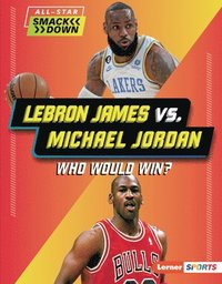 bokomslag Lebron James vs. Michael Jordan: Who Would Win?