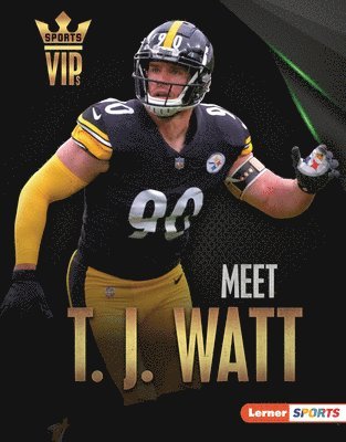 bokomslag Meet T. J. Watt: Pittsburgh Steelers Superstar