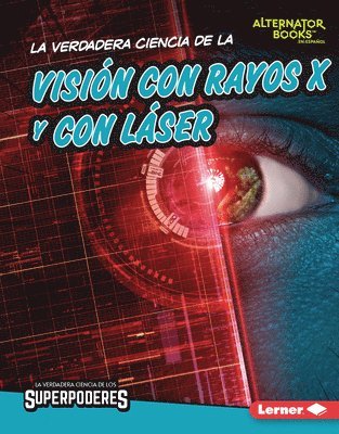 bokomslag La Verdadera Ciencia de la Visión Con Rayos X Y Con Láser (the Real Science of X-Ray and Laser Vision)