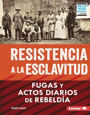 bokomslag Resistencia a la Esclavitud (Resistance to Slavery): Fugas Y Actos Diarios de Rebeldía (from Escape to Everyday Rebellion)