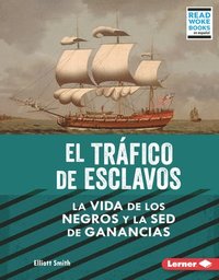 bokomslag El Tráfico de Esclavos (the Slave Trade): La Vida de Los Negros Y La sed de Ganancias (Black Lives and the Drive for Profit)