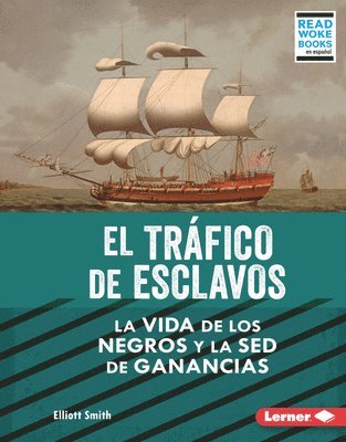 bokomslag El Tráfico de Esclavos (the Slave Trade): La Vida de Los Negros Y La sed de Ganancias (Black Lives and the Drive for Profit)