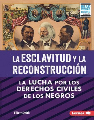 bokomslag La Esclavitud Y La Reconstrucción (Slavery and Reconstruction): La Lucha Por Los Derechos Civiles de Los Negros (the Struggle for Black Civil Rights)