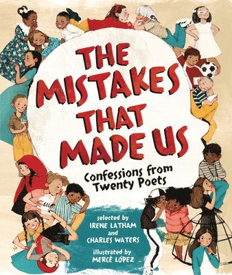 Irene Latham, Charles Waters - The Mistakes That Made Us: Confessions from Twenty Poets, Inbunden