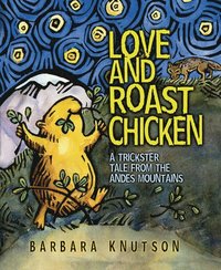 bokomslag Love and Roast Chicken: A Trickster Tale from the Andes Mountains