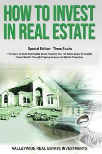 bokomslag How to Invest in Real Estate: Special Edition - Three Books - This Easy to Read Real Estate Series Teaches You the Basic Steps to Rapidly Create Wea