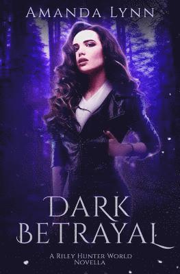 bokomslag Dark Betrayal: A Riley Hunter World Prequel