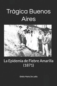 bokomslag Trágica Buenos Aires: La Epidemia de Fiebre Amarilla (1871)