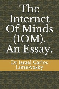 bokomslag The Internet Of Minds  Iom . An Essay.