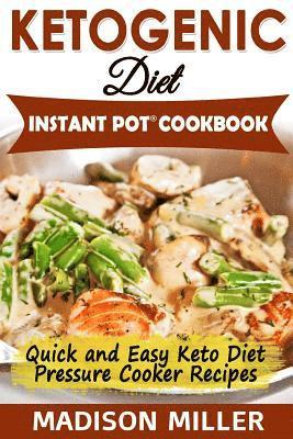 bokomslag Ketogenic Diet Instant Pot Cookbook: Quick and Easy Keto Diet Pressure Cooker Recipes