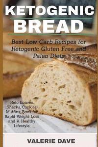 bokomslag Ketogenic bread: Best Low Carb Recipes for Ketogenic Gluten Free and Paleo Diets. Keto Loaves, Snacks, Cookies, Muffins, Buns for Rapid